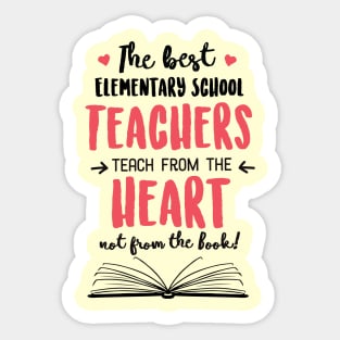 The best Elementary School Teachers teach from the Heart Quote Sticker